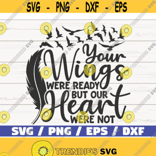 Your Wings Were Ready But Our Hearts Were Not SVG Cut File Cricut Commercial use Instant Download Silhouette Memorial SVG Design 880