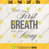 Your first breath took ours away New Baby Svg Baby Svg Mama Svg Baby Girl Svg Newborn svg svg files silhouette svg files for cricut Design 426