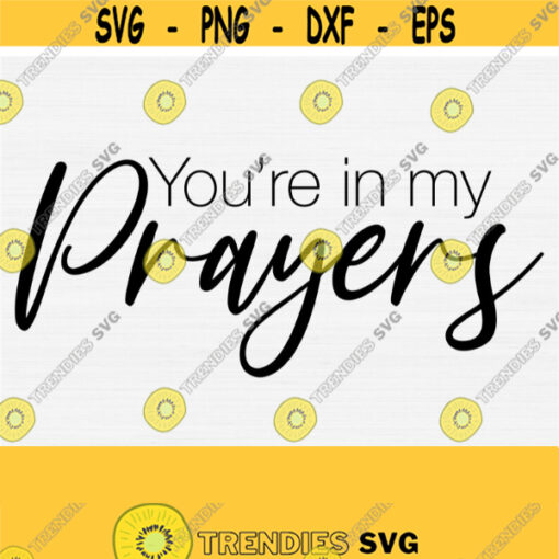 Youre In My Prayers Svg Christian Women Men Svg For Shirts Christian Cut File Digital Downloadable Vector Files Commercial Use Design 470