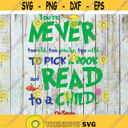 Youre Never Too Old Too Wacky Too Wild To Pick A Book And Read To A Child Svg Dr Seuss Day Svg Dr. Seuss SvgCat In The Hat Svg Design 31 .jpg