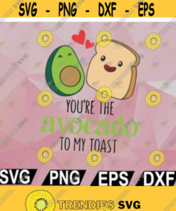 Youre The Avocado To My Toast Tee svg png eps dxf Design 17