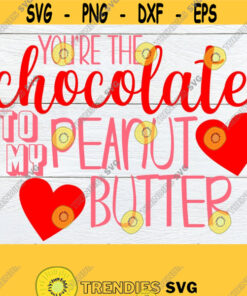 Youre The Chocolate To My Peanut Butter Valentines Day SVG Iron On Printable Vector Image Shirt Design Instant Download Cute Design 1249
