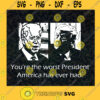 Youre The Worst President America Has Ever Had SVG PNG EPS DXF Silhouette Cut Files For Cricut Instant Download Vector Download Print File