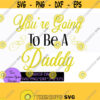 Youre going to be a daddy. Pregnancy announcement. New daddy. Pregnancy announcement svg. New daddy svg. Sweet pregnancy announcement. Design 1275