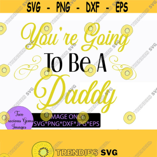 Youre going to be a daddy. Pregnancy announcement. New daddy. Pregnancy announcement svg. New daddy svg. Sweet pregnancy announcement. Design 1275
