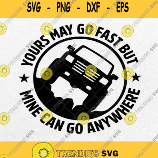 Yours May Go Fast But Mine Can Go Anywhere Svg Png Dxf Eps