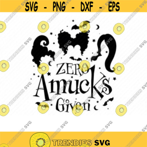 Zero Amucks Given Svg. Halloween Svg. Trick or Treat Svg. Sanderson Sisters Svg. Witches Svg. Hocus Pocus Svg. Salem Svg. Dxf for Cricut.