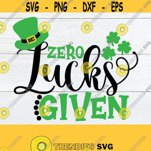 Zero Lucks Given Funny St. Patricks Day Cute St. Patricks Day St. Patricks Day Silhouette Cricut Cut File Commercial Use svg dxf Design 628