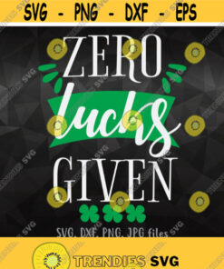Zero Lucks Given svg Lucky svg Funny St Patricks Day Svg Patricks Day Party Svg Files Lucky Shirt Design Saint Patrick Luck Shirt svg Design 1318