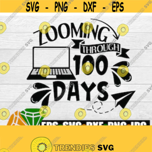 Zooming through 100 days. 100 Days svg. Zoom class svg. Cute 100 days. Homeschool 100 days. Cute homeschool svg. Laptop svg. Zoom 100 Days. Design 48