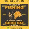 a bad day fishing is better than a good day at work svg