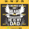 a big piece of my heart lives in heaven and he is my dad svg memorial svg family loss svg