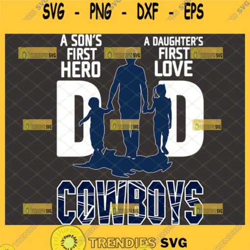 a sons first hero a daughters first love dallas cowboys dad svg diy gifts idea football fans for fathers day 1