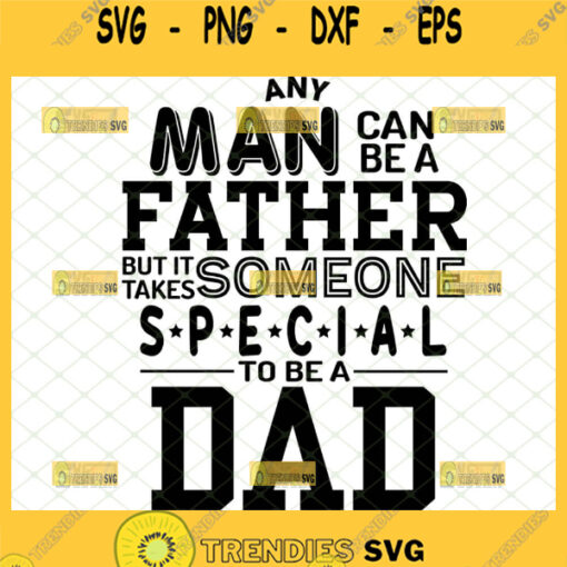 any man can be a father but it takes someone special to be a dad svg 1
