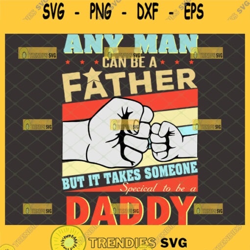 any man can be a father but it takes someone special to be a daddy svg father son fist bump svg 1