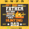 any man can be a father but it takes someone special to be a hunting dad svg 1