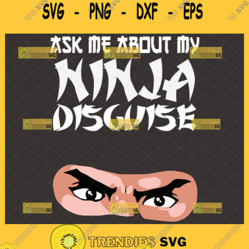 ask me about my ninja disguise svg ninja disguise shirt svg