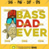 bass dad ever svg unique diy fishing gifts for dad fathers day svg 1