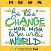 be the change you wish to see in the world svg