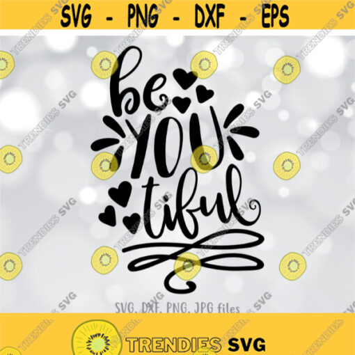 be you tiful svg Beautiful svg Positive Saying svg Motivation Quote svg Be You svg Cute Women Shirt svg file Cricut Silhouette Design 829