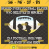 behind every football player who believes in himself is a football mom who believed in him first svg mothers day svg 1