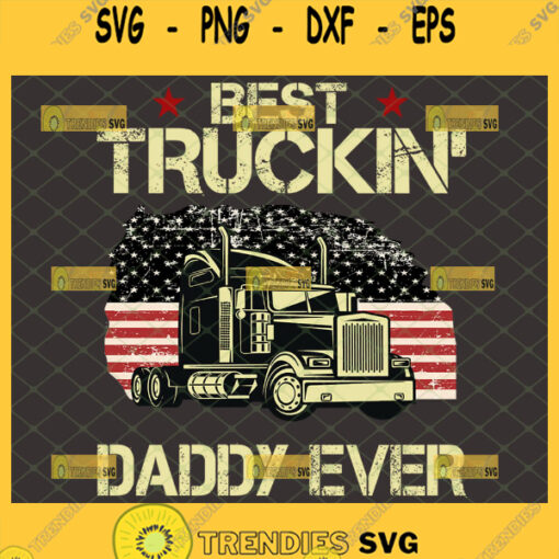 best truckin daddy ever svg american flag semi truck svg fathers day gift for truck driver