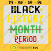 black history svg black history month svg black history period periodt svg