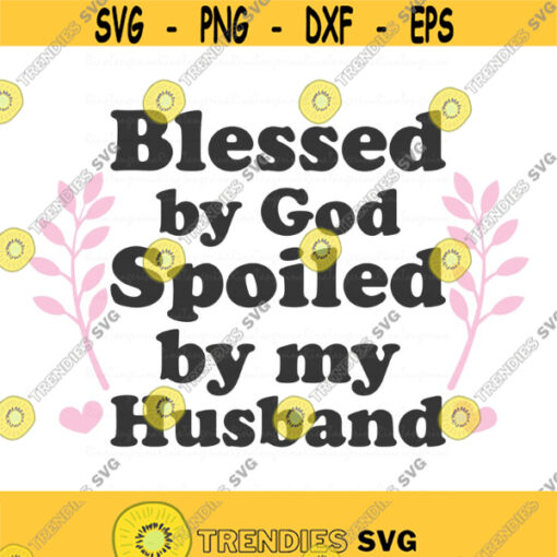blessed by god spoiled by my husband svg blessed svg png dxf Cutting files Cricut Cute svg designs print quote svg Design 913