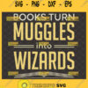 books turn muggles into wizards svg bookworm quotes magic wizzard harry potter inspired