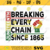 breaking every chain since 1865 svg black lives matter Svg pngdigital file 211
