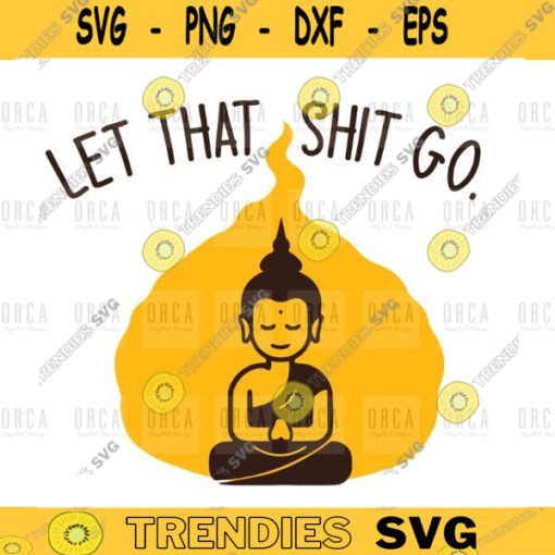 buddha Let That Shit Go svg png digital file 475