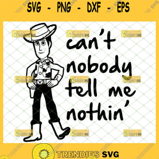 cant nobody tell me nothing svg sheriff woody toy story toddler shirt svg