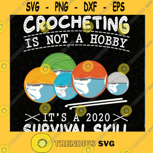 crocheting is not a hobby its a 2020 survival skill Svg SVG PNG EPS DXF Silhouette Cut Files For Cricut Instant Download Vector Download Print File