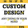 custom svg svg custom design personalized svg custom name svg monogram svg t shirt design svg cut files svg files for cricut design copy