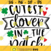 cutest clover in the patch quote svg and png digital cut file st.patricks day themed Design 24