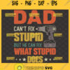 dad cant fix stupid but he can fix what stupid does svg fathers day cricut gifts