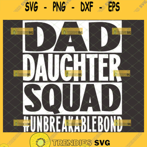 dad daughter squad svg Unbreakable Bond svg diy fathers day gifts from daughter 1