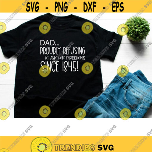 dad proudly refusing directions svg fathers day svg fathers day shirt svg fathers day gift svg svg files for cricut dxf files