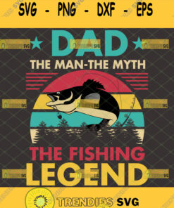 dad the man the myth the fishing legend vintage svg funny fisherman gifts