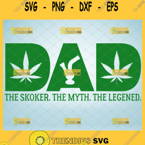 dad the smoker the myth the legend svg diy stoner dad gifts bong Marijuana leaves in dad 1