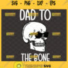 dad to the bone svg funny skeleton skull with sunglasses svg 1