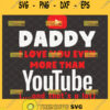 daddy i love you even more than youtube svg social media svg 1