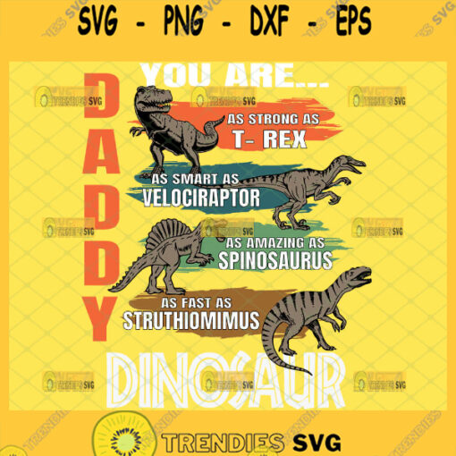 daddy you are as strong as t rex as smart as velociraptor as amazing as spinosaurus as fast as struthiomimus dinosaur svg