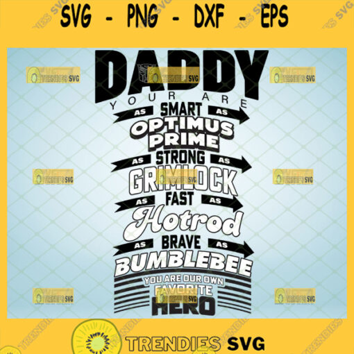 daddy your are as smart as optimus prime strong as grimlock fast as hot rod brave as bumblebee our own favorite hero svg transformers fathers day gifts