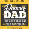 dance dad like a regular dad only way cooler svg super dancer fathers day gift ideas 1