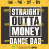 dance dad straight outta money svg funny shirt ideas 1