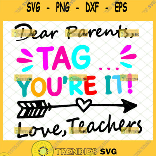 dear parents tag youre it love teachers svg funny school gifts