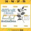 difficult roads lead to beautiful destinations svg2