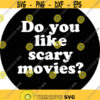 do you like scary movies scream themed horror movie svg png dxf eps digital cut file halloween time Design 111