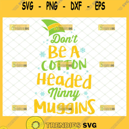dont be a cotton headed ninny muggins svg elf cricut gifts